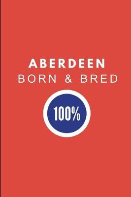 Book cover for Aberdeen Born & Bred 100%