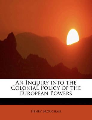 Book cover for An Inquiry Into the Colonial Policy of the European Powers