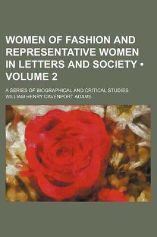 Cover of Women of Fashion and Representative Women in Letters and Society (Volume 2); A Series of Biographical and Critical Studies