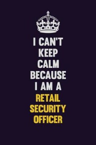 Cover of I Can't Keep Calm Because I Am A Retail Security Officer