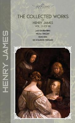 Book cover for The Collected Works of Henry James, Vol. 13 (of 18)