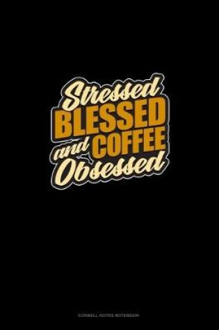 Cover of Stressed, Blessed And Coffee Obsessed