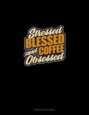 Cover of Stressed, Blessed And Coffee Obsessed