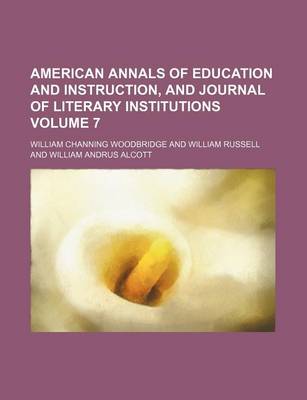 Book cover for American Annals of Education and Instruction, and Journal of Literary Institutions Volume 7