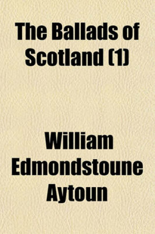 Cover of The Ballads of Scotland (Volume 1)