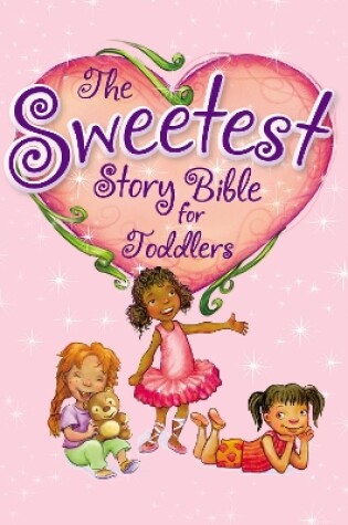 Cover of The Sweetest Story Bible for Toddlers