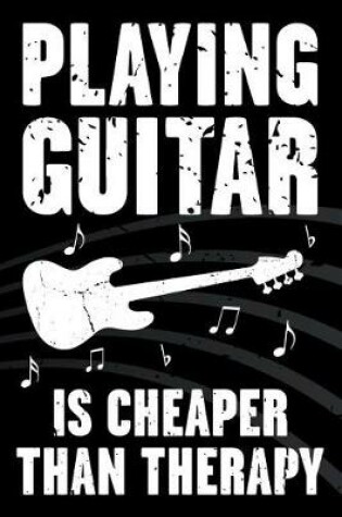 Cover of Playing Guitar Is Cheaper Than Therapy