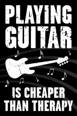 Book cover for Playing Guitar Is Cheaper Than Therapy