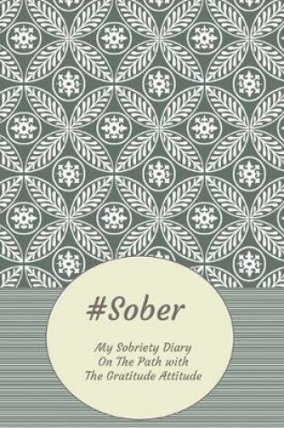 Cover of #Sober My Sobriety Diary On The Path With The Gratitude Attitude