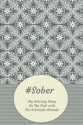 Book cover for #Sober My Sobriety Diary On The Path With The Gratitude Attitude