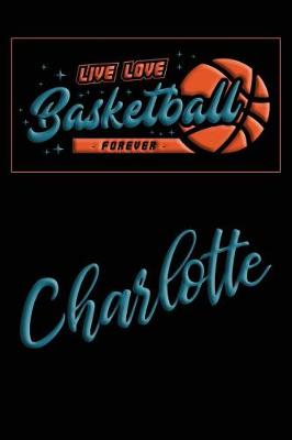Book cover for Live Love Basketball Forever Charlotte