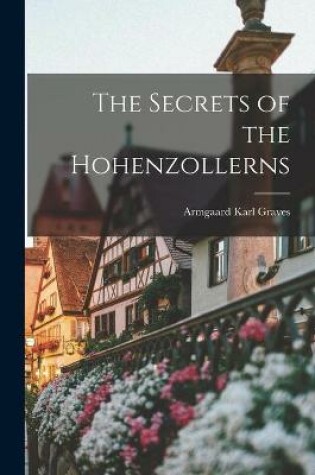 Cover of The Secrets of the Hohenzollerns [microform]