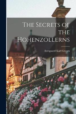 Book cover for The Secrets of the Hohenzollerns [microform]