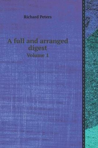Cover of A Full and Arranged Digest Volume 1