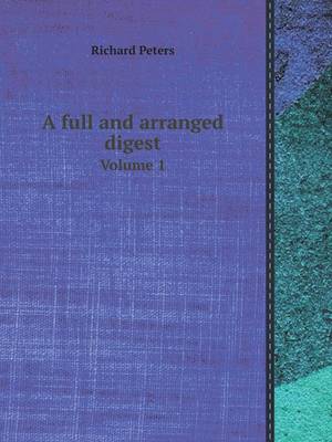 Book cover for A Full and Arranged Digest Volume 1