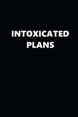 Book cover for 2020 Daily Planner Funny Humorous Intoxicated Plans 388 Pages