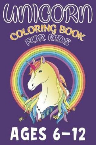 Cover of Unicorn Coloring Book For Kids Ages 6-12