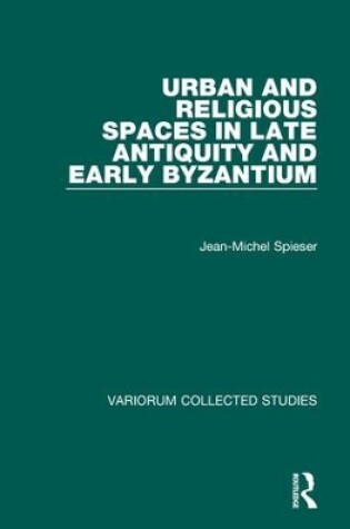 Cover of Urban and Religious Spaces in Late Antiquity and Early Byzantium