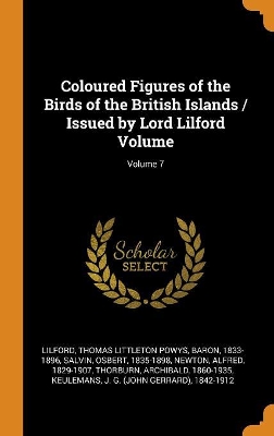 Book cover for Coloured Figures of the Birds of the British Islands / Issued by Lord Lilford Volume; Volume 7