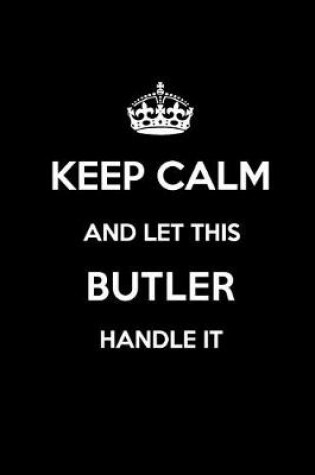 Cover of Keep Calm and Let This Butler Handle It