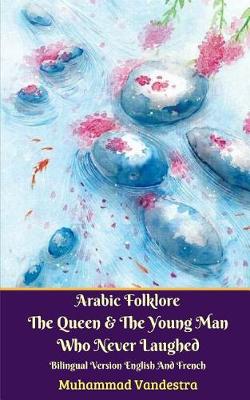 Book cover for Arabic Folklore The Queen And The Young Man Who Never Laughed Bilingual Version English And French