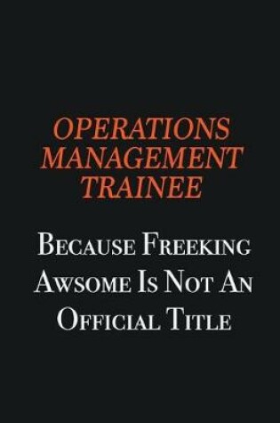 Cover of Operations Management Trainee because freeking awsome is not an official title