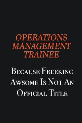 Book cover for Operations Management Trainee because freeking awsome is not an official title