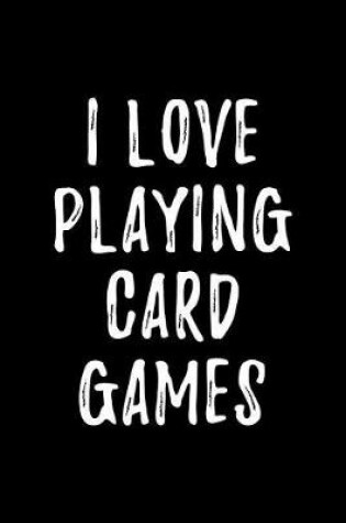 Cover of I Love Playing Card Games