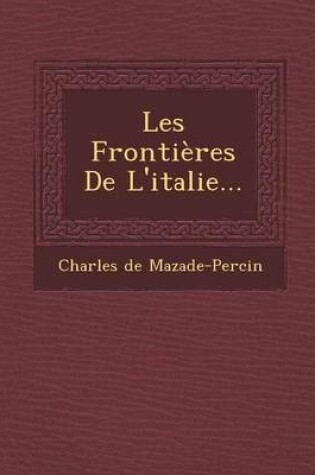 Cover of Les Frontieres de L'Italie...