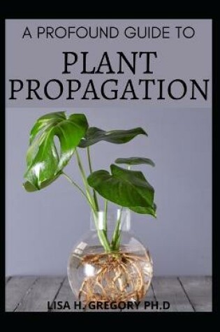 Cover of A Profound Guide to Plant Propagation