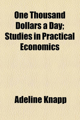 Book cover for One Thousand Dollars a Day; Studies in Practical Economics