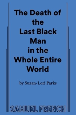 Cover of The Death of the Last Black Man in the Whole Entire World Aka the Negro Book of the Dead