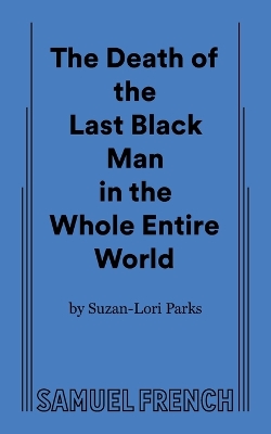 Book cover for The Death of the Last Black Man in the Whole Entire World Aka the Negro Book of the Dead