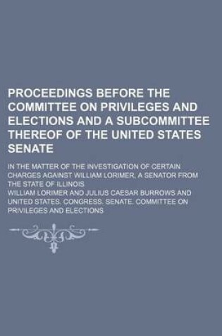 Cover of Proceedings Before the Committee on Privileges and Elections and a Subcommittee Thereof of the United States Senate; In the Matter of the Investigatio