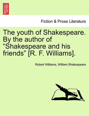 Book cover for The Youth of Shakespeare. by the Author of "Shakespeare and His Friends" [R. F. Williams]. Vol. I