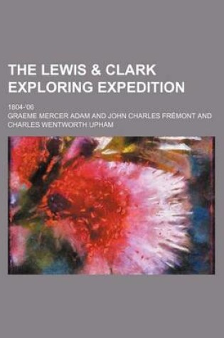 Cover of The Lewis & Clark Exploring Expedition; 1804-'06