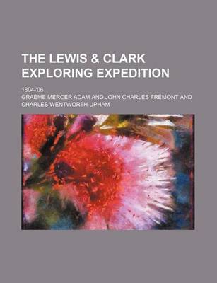 Book cover for The Lewis & Clark Exploring Expedition; 1804-'06