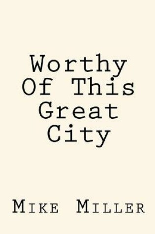 Cover of Worthy Of This Great City