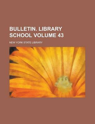 Book cover for Bulletin. Library School Volume 43