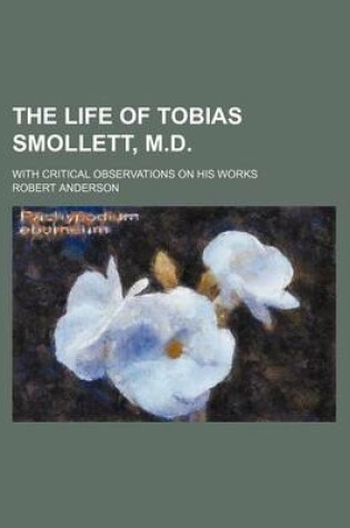 Cover of The Life of Tobias Smollett, M.D.; With Critical Observations on His Works