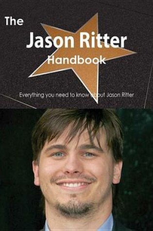 Cover of The Jason Ritter Handbook - Everything You Need to Know about Jason Ritter