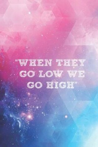 Cover of When they go low we go high - Journal