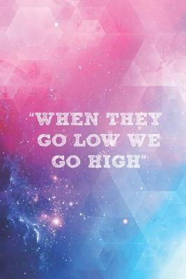 Book cover for When they go low we go high - Journal