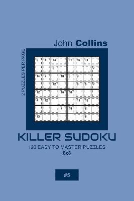 Cover of Killer Sudoku - 120 Easy To Master Puzzles 8x8 - 5