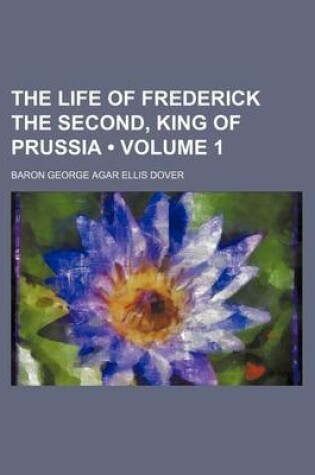 Cover of The Life of Frederick the Second, King of Prussia (Volume 1)