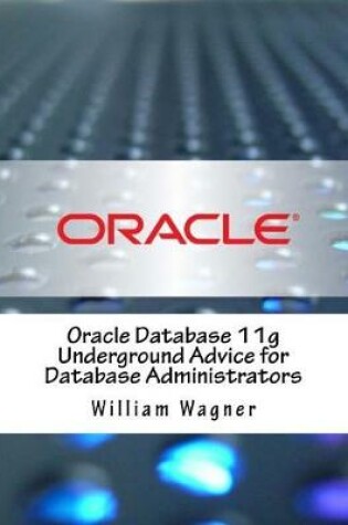 Cover of Oracle Database 11g Underground Advice for Database Administrators