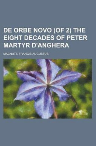 Cover of de Orbe Novo, Volume 1 (of 2) the Eight Decades of Peter Martyr D'Anghera