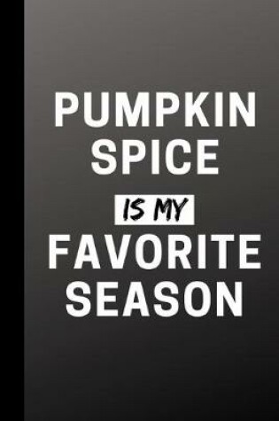 Cover of Pumpkin Spice Is My Favorite Season