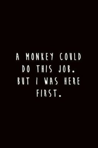 Cover of A Monkey could do this Job. But I was here First.