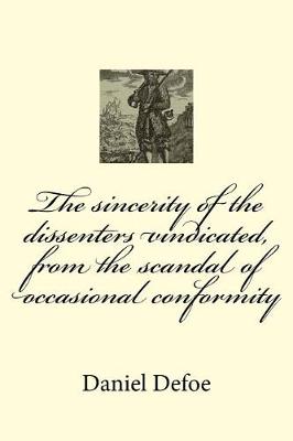 Book cover for The sincerity of the dissenters vindicated, from the scandal of occasional conformity